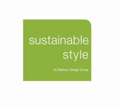 SUSTAINABLE STYLE BY BATINAU DESIGN GROUP Logo (USPTO, 04/19/2010)
