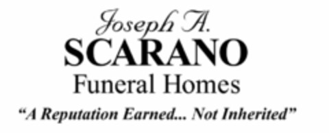 JOSEPH A. SCARANO FUNERAL HOMES "A REPUTATION EARNED... NOT INHERITED" Logo (USPTO, 04.10.2011)