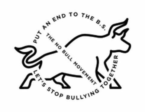 PUT AN END TO THE B.S. THE NO BULL MOVEMENT LET'S STOP BULLYING TOGETHER Logo (USPTO, 07/02/2018)