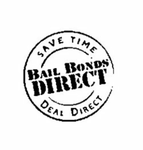 BAIL BONDS DIRECT SAVE TIME DEAL DIRECT Logo (USPTO, 10.07.2011)