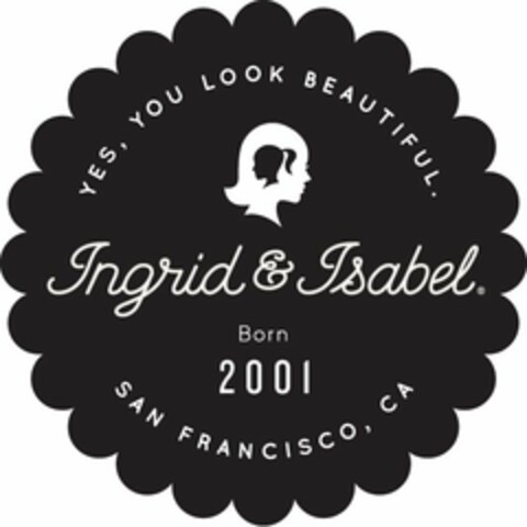 YES, YOU LOOK BEAUTIFUL. INGRID & ISABEL BORN 2001 SAN FRANCISCO, CA Logo (USPTO, 07.05.2012)