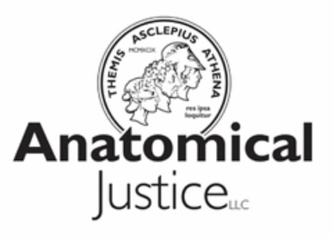 ANATOMICAL JUSTICE LLC THEMIS ASCLEPIUSA ATHENA MCMXCIX RES IPSA LOQUITUR Logo (USPTO, 13.07.2016)