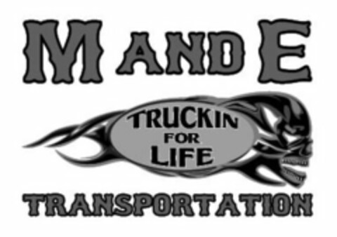 M AND E TRUCKIN FOR LIFE TRANSPORTATION Logo (USPTO, 24.04.2020)