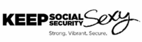 KEEP SOCIAL SECURITY SEXY STRONG. VIBRANT. SECURE. Logo (USPTO, 04/13/2011)