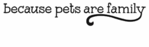 BECAUSE PETS ARE FAMILY Logo (USPTO, 11.04.2017)