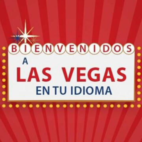 A LAS VEGAS EN TU IDIOMA BIENVENIDOS Logo (USPTO, 03/26/2018)