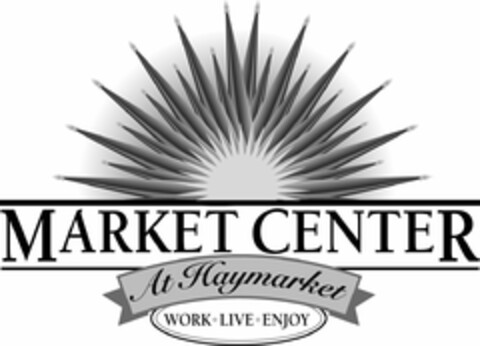 MARKET CENTER AT HAYMARKET WORK LIVE ENJOY Logo (USPTO, 03/13/2009)