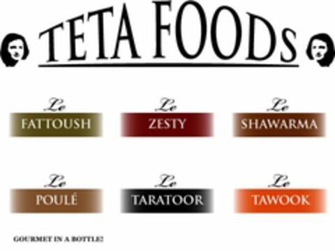 TETA FOODS, LE FATTOUSH, LE ZESTY, LE SHAWARMA, LE POULÉ, LE TARATOOR, LE TAWOOK, GOURMET IN A BOTTLE! Logo (USPTO, 01/28/2010)