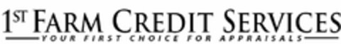 1ST FARM CREDIT SERVICES YOUR FIRST CHOICE FOR APPRAISALS Logo (USPTO, 10/12/2011)