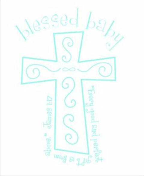 BLESSED BABY "EVERY GOOD AND PERFECT GIFT IS FROM ABOVE" JAMES 1:17 Logo (USPTO, 05/14/2009)