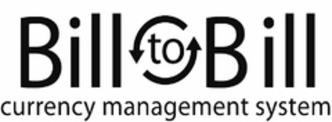BILL TO BILL CURRENCY MANAGEMENT SYSTEM Logo (USPTO, 08.04.2010)