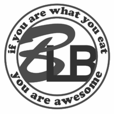 BLB IF YOU ARE WHAT YOU EAT YOU ARE AWESOME Logo (USPTO, 03.06.2014)