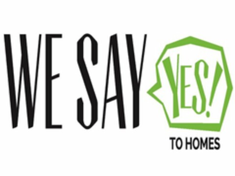 WE SAY YES TO HOMES Logo (USPTO, 01.06.2017)