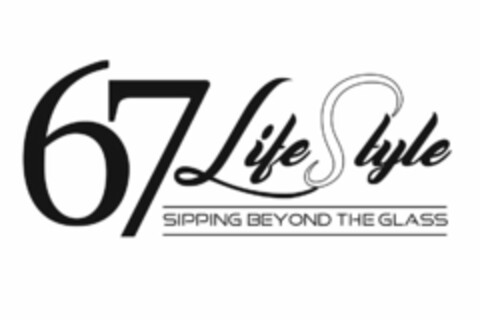 67 LIFESTYLE SIPPING BEYOND THE GLASS Logo (USPTO, 09.05.2018)