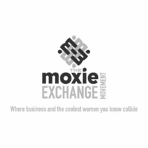 MMMM THE MOXIE EXCHANGE MOVEMENT WHERE BUSINESS AND THE COOLEST WOMEN YOU KNOW COLLIDE Logo (USPTO, 04.08.2010)