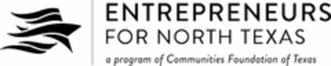 ENTREPRENEURS FOR NORTH TEXAS A PROGRAMOF COMMUNITIES FOUNDATION OF TEXAS Logo (USPTO, 23.01.2015)