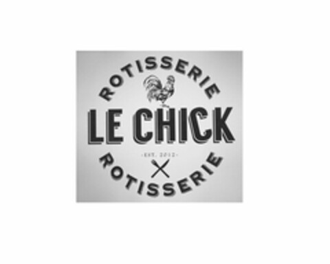 ROTISSERIE LE CHICK EST. 2012 ROTISSERIE Logo (USPTO, 08.06.2016)