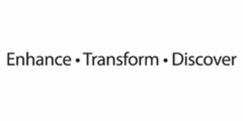 ENHANCE.TRANSFORM.DISCOVER Logo (USPTO, 04/19/2019)