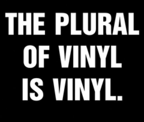 THE PLURAL OF VINYL IS VINYL Logo (USPTO, 05.01.2015)