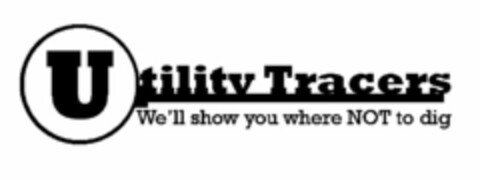 UTILITY TRACERS WE'LL SHOW YOU WHERE NOT TO DIG Logo (USPTO, 05.09.2013)