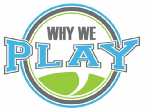 WHY WE PLAY Logo (USPTO, 08.08.2016)