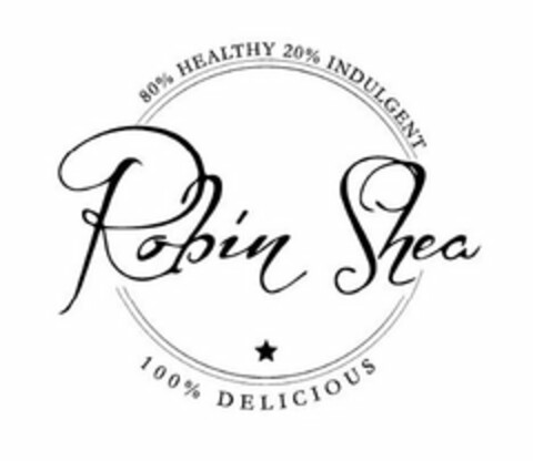 ROBIN SHEA 80% HEALTHY 20% INDULGENT 100% DELICIOUS Logo (USPTO, 10/20/2014)