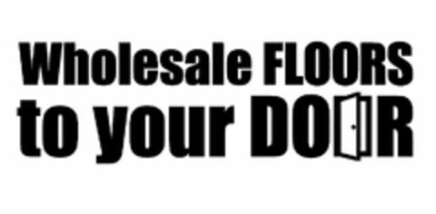 WHOLESALE FLOORS TO YOUR DOOR Logo (USPTO, 25.04.2012)