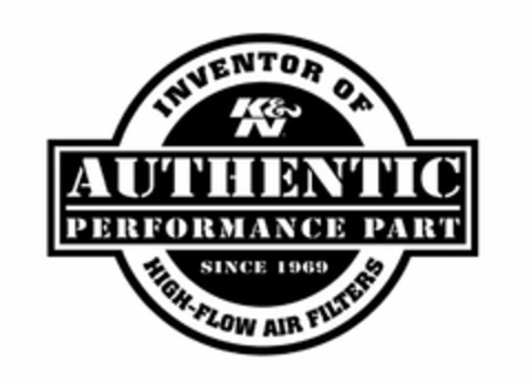 AUTHENTIC PERFORMANCE PART INVENTOR OF HIGH-FLOW AIR FILTERS K&N SINCE 1969 Logo (USPTO, 04/04/2013)