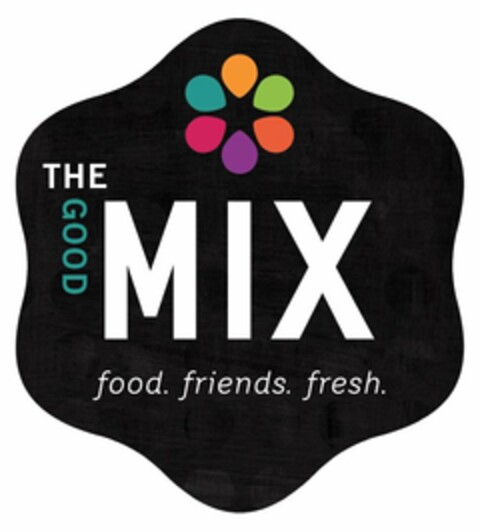 THE GOOD MIX FOOD. FRIENDS. FRESH. Logo (USPTO, 26.04.2017)