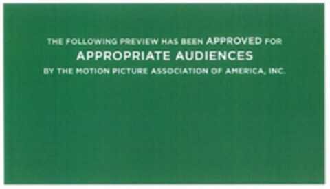 THE FOLLOWING PREVIEW HAS BEEN APPROVED FOR APPROPRIATE AUDIENCES BY THE MOTION PICTURE ASSOCIATION OF AMERICA, INC. Logo (USPTO, 02/06/2018)