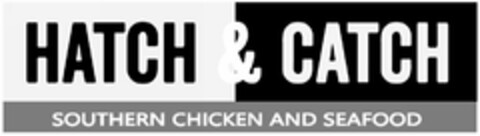 HATCH & CATCH SOUTHERN CHICKEN AND SEAFOOD Logo (USPTO, 10/26/2018)