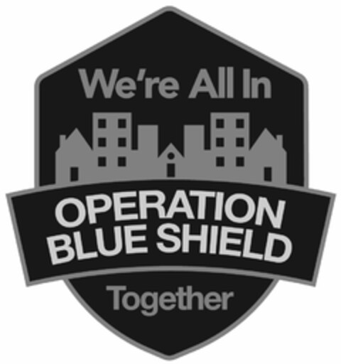 OPERATION BLUE SHIELD WE'RE ALL IN TOGETHER Logo (USPTO, 02.11.2018)