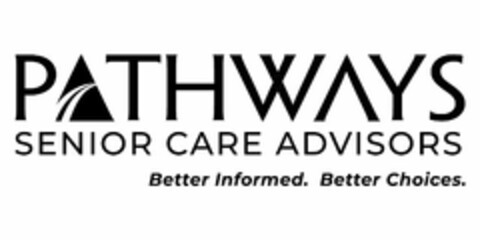PATHWAYS SENIOR CARE ADVISORS BETTER INFORMED. BETTER CHOICES. Logo (USPTO, 12.04.2019)