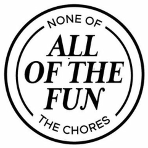 ALL OF THE FUN NONE OF THE CHORES Logo (USPTO, 07.07.2020)