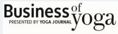 BUSINESS OF YOGA PRESENTED BY YOGA JOURNAL Logo (USPTO, 06.02.2015)