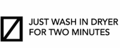 JUST WASH IN DRYER FOR TWO MINUTES Logo (USPTO, 10.12.2015)