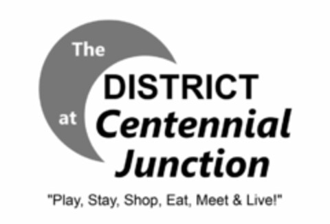 THE DISTRICT AT CENTENNIAL JUNCTION "PLAY, STAY, SHOP, EAT, MEET & LIVE!" Logo (USPTO, 16.03.2017)