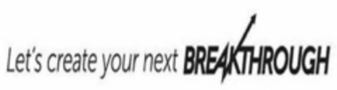 LET'S CREATE YOUR NEXT BREAKTHROUGH Logo (USPTO, 07.12.2017)