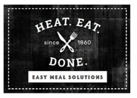 HEAT. EAT. DONE. SINCE 1860 EASY MEAL SOLUTIONS Logo (USPTO, 11.04.2018)