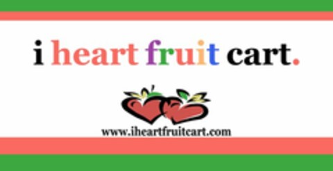 I HEART FRUIT CART. WWW.IHEARTFRUITCART,COM Logo (USPTO, 04.05.2010)