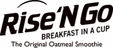RISE'N GO BREAKFAST IN A CUP THE ORIGINAL OATMEAL SMOOTHIE Logo (USPTO, 06.08.2010)