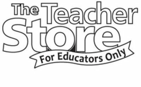 THE TEACHER STORE FOR EDUCATORS ONLY Logo (USPTO, 01.06.2012)