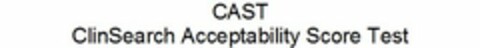 CAST CLINSEARCH ACCEPTABILITY SCORE TEST Logo (USPTO, 04.01.2017)