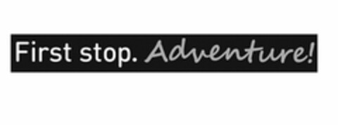 FIRST STOP. ADVENTURE! Logo (USPTO, 11/01/2017)