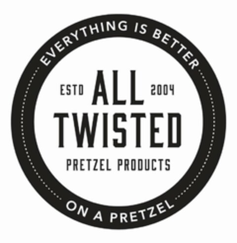 EVERYTHING IS BETTER ON A PRETZEL ALL TWISTED ESTD 2004 PRETZEL PRODUCTS Logo (USPTO, 12.01.2018)