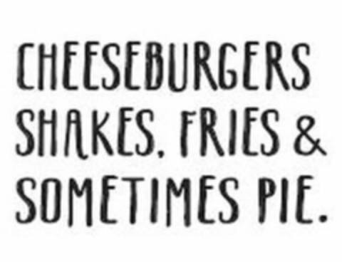 CHEESEBURGERS SHAKES. FRIES & SOMETIMESPIE. Logo (USPTO, 20.08.2015)