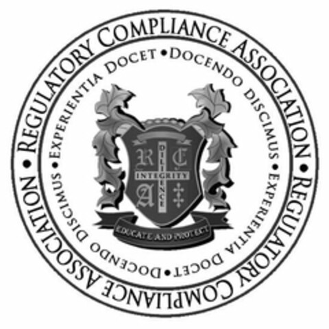 REGULATORY COMPLIANCE ASSOCIATION, EXPERIENTIA DOCET, DOCENDO DISCIMUS, EDUCATE AND PROTECT, DILIGENCE, INTEGRITY AND R C A Logo (USPTO, 26.02.2016)