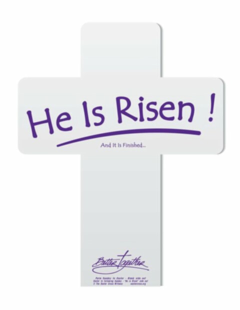 HE IS RISEN! AND IT IS FINISHED... BETTER TOGETHER PALM SUNDAY TO EASTER · BLANK SIDE OUT EASTER TO FOLLOWING SUNDAY · "HE IS RISEN" SIDE OUT THE EASTER CROSS WITNESS EASTERCROSS.ORG Logo (USPTO, 14.01.2012)