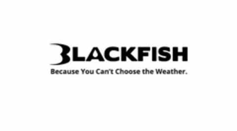 BLACKFISH BECAUSE YOU CAN'T CHOOSE THE WEATHER Logo (USPTO, 09.03.2017)