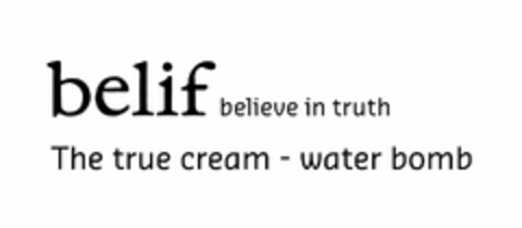 BELIF BELIEVE IN TRUTH THE TRUE CREAM WATER BOMB Logo (USPTO, 03/14/2017)